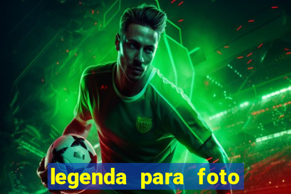 legenda para foto jogando bola