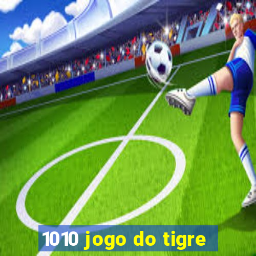 1010 jogo do tigre