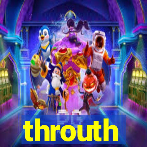 throuth