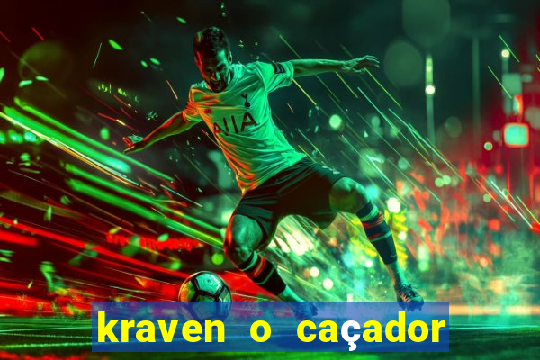 kraven o caçador filme completo dublado