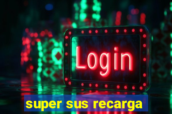 super sus recarga