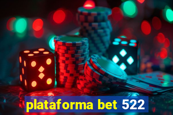 plataforma bet 522