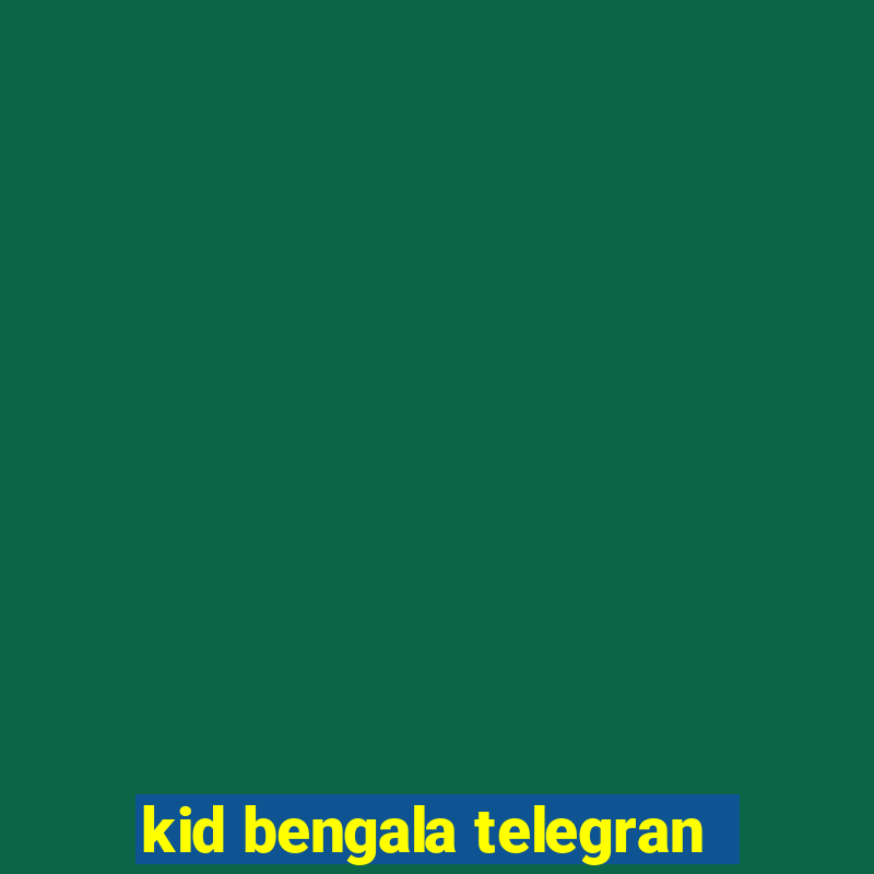 kid bengala telegran