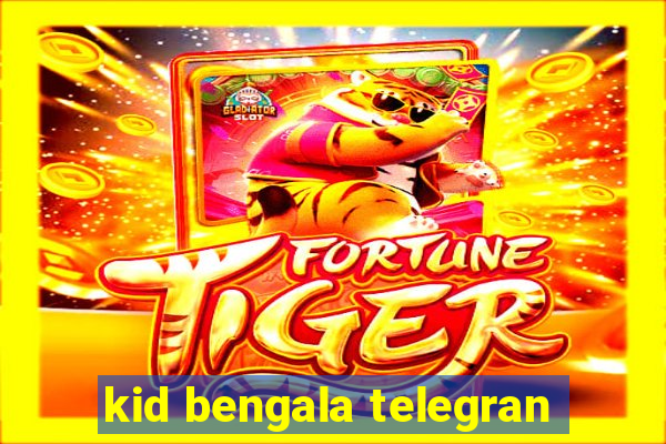 kid bengala telegran