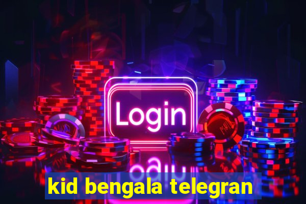 kid bengala telegran