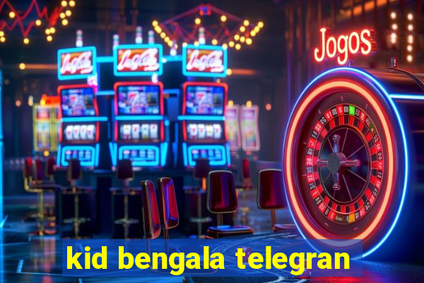 kid bengala telegran