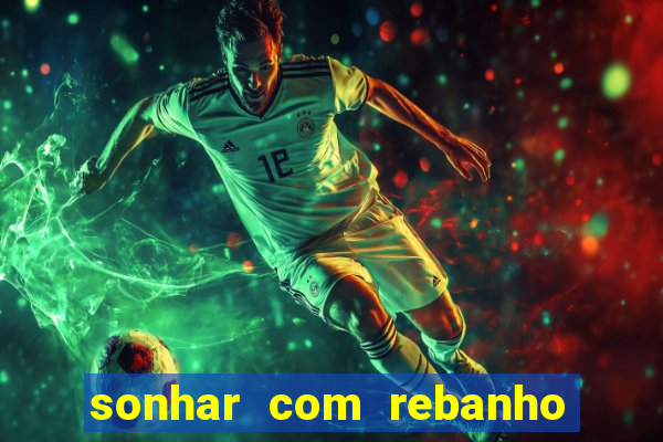 sonhar com rebanho de gado jogo do bicho