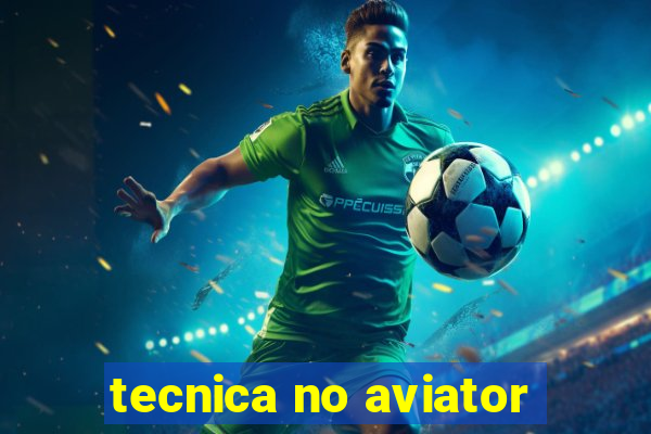 tecnica no aviator