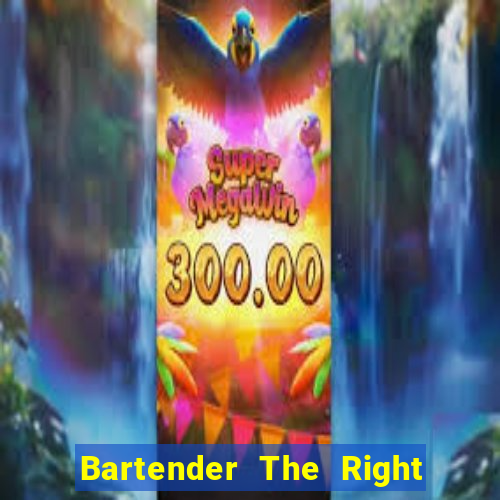 Bartender The Right Mix best drink