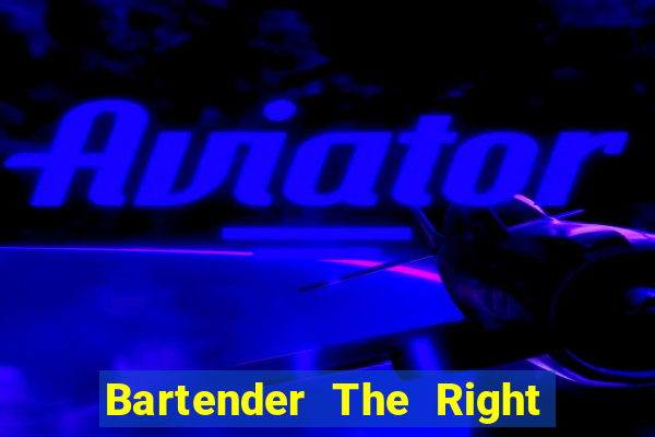 Bartender The Right Mix best drink