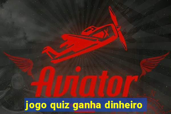 jogo quiz ganha dinheiro