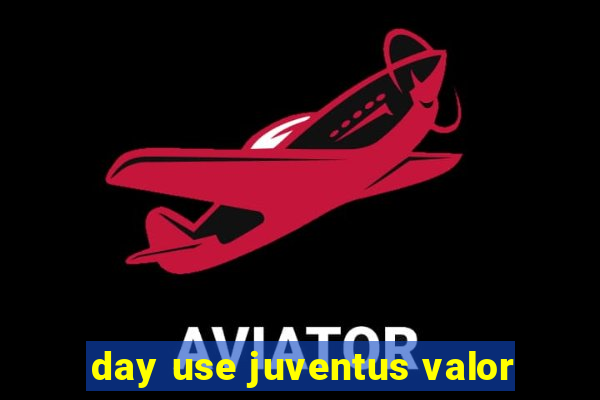 day use juventus valor