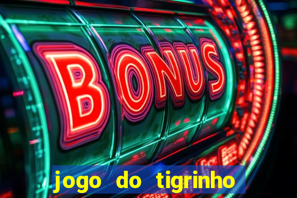 jogo do tigrinho que da bonus no cadastro