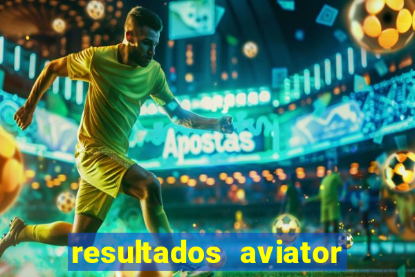 resultados aviator estrela bet