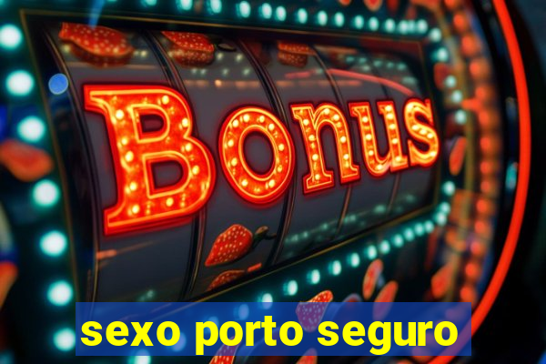 sexo porto seguro