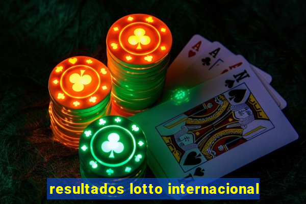 resultados lotto internacional