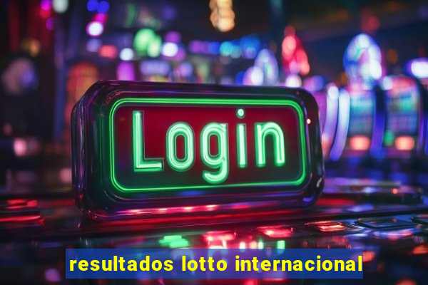 resultados lotto internacional