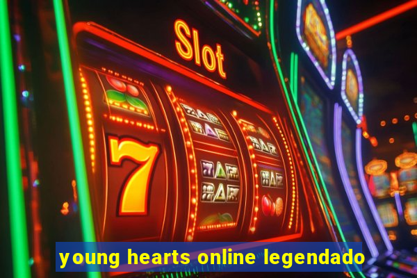 young hearts online legendado