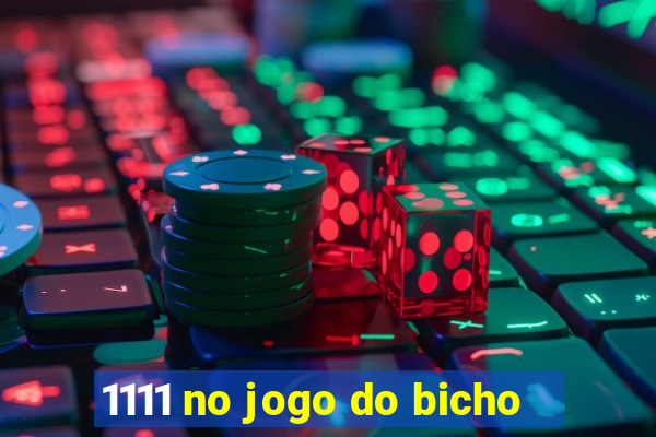 1111 no jogo do bicho