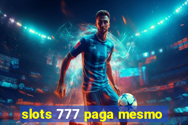 slots 777 paga mesmo