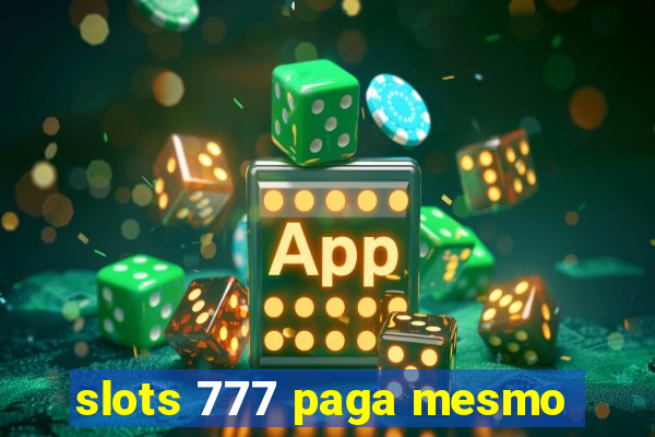 slots 777 paga mesmo