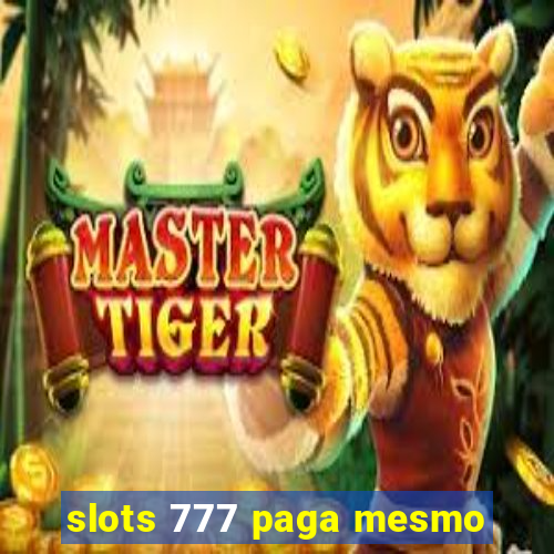 slots 777 paga mesmo