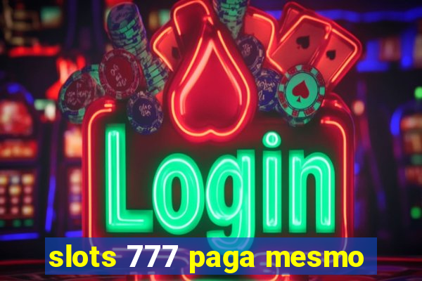 slots 777 paga mesmo