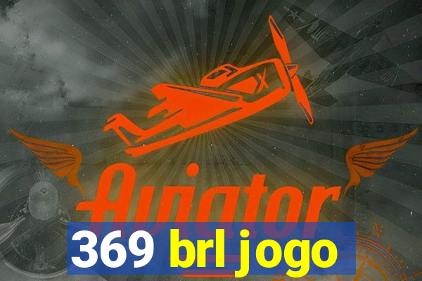 369 brl jogo