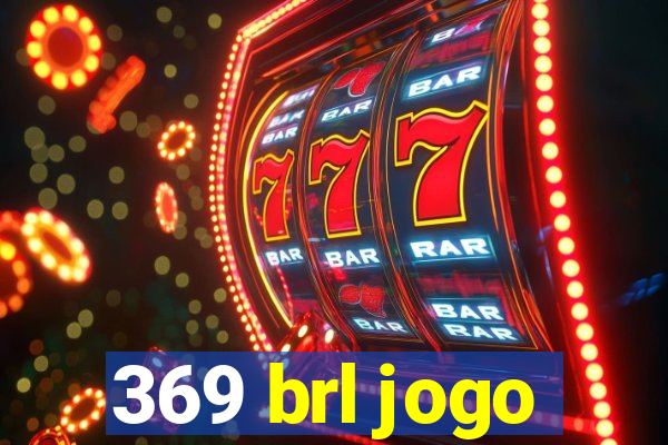 369 brl jogo