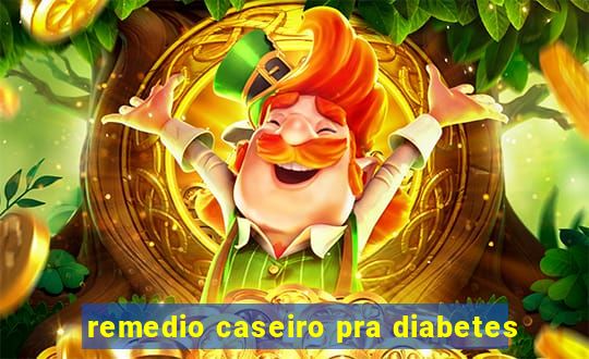 remedio caseiro pra diabetes