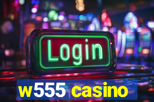 w555 casino