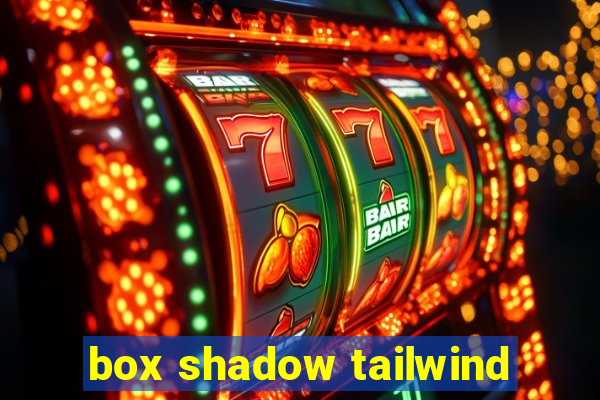 box shadow tailwind