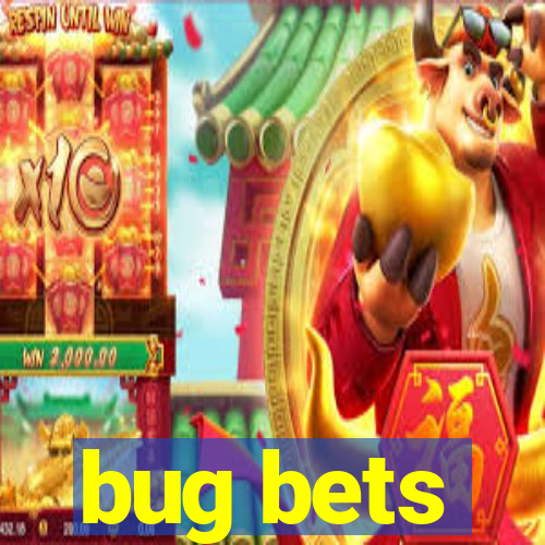 bug bets