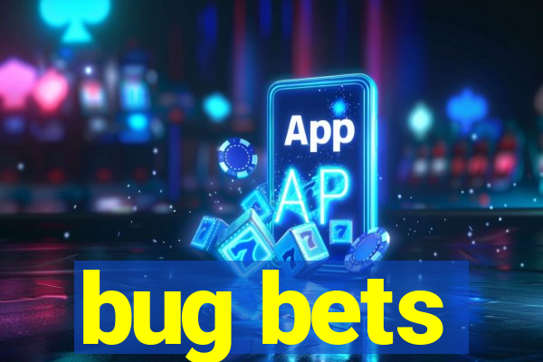 bug bets