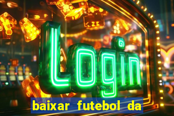 baixar futebol da hora 3.7 atualizado