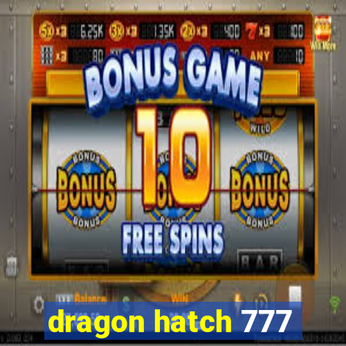 dragon hatch 777