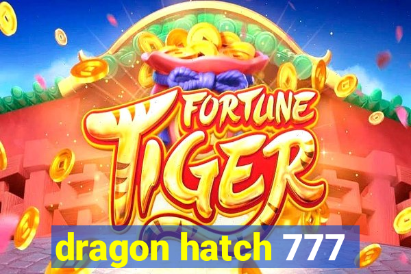 dragon hatch 777