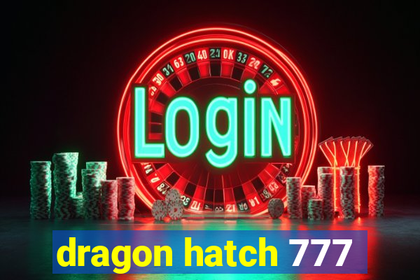 dragon hatch 777