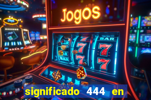 significado 444 en lo espiritual