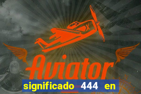 significado 444 en lo espiritual