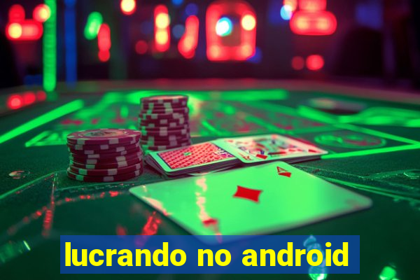 lucrando no android