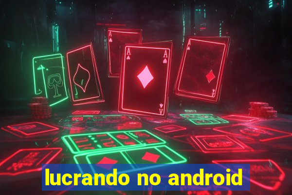 lucrando no android