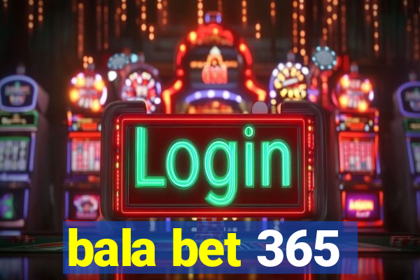 bala bet 365