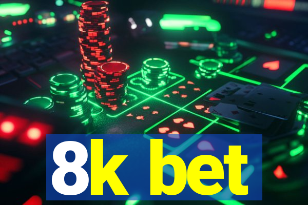 8k bet