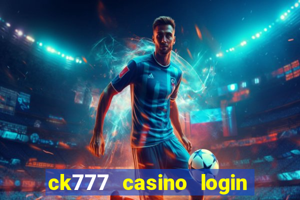 ck777 casino login register mobile