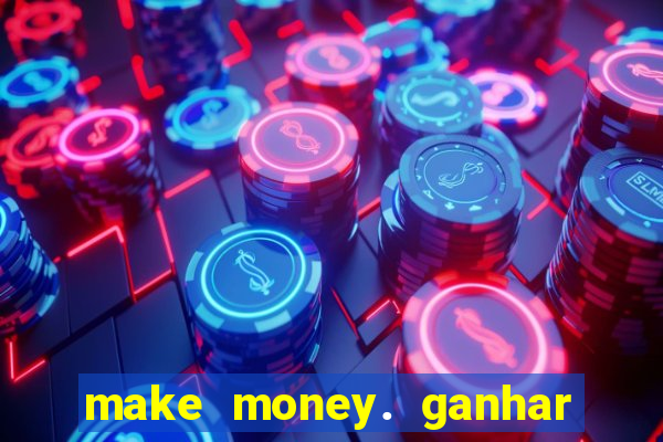 make money. ganhar dinheiro jogando