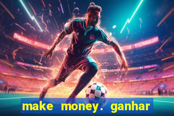 make money. ganhar dinheiro jogando