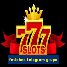 fetiches telegram grupo