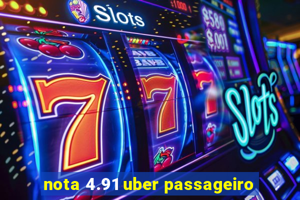 nota 4.91 uber passageiro