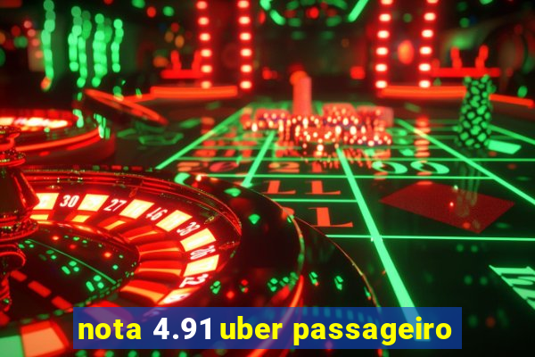 nota 4.91 uber passageiro